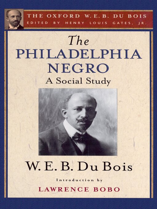 Title details for The Philadelphia Negro (The Oxford W. E. B. Du Bois) by Henry Louis Gates Jr. - Available